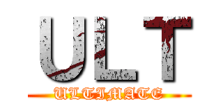 ＵＬＴ (ULTIMATE)
