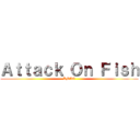 Ａｔｔａｃｋ Ｏｎ Ｆｉｓｈ (LMAO)