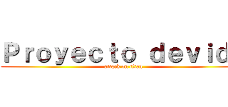 Ｐｒｏｙｅｃｔｏ ｄｅｖｉｄａ (attack on titan)