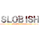 ＳＬＯＢＩＳＨ (Free The Slaves)