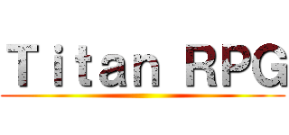 Ｔｉｔａｎ ＲＰＧ ()