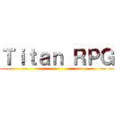 Ｔｉｔａｎ ＲＰＧ ()