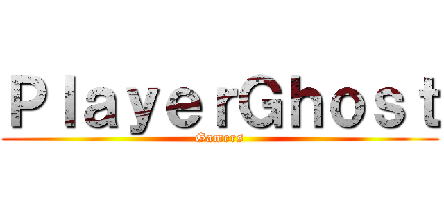 ＰｌａｙｅｒＧｈｏｓｔ (Gamers)