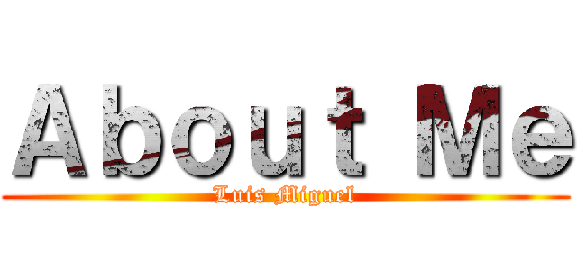 Ａｂｏｕｔ Ｍｅ (Luis Miguel)