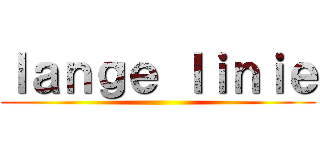 ｌａｎｇｅ ｌｉｎｉｅ ()
