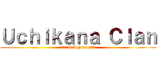 Ｕｃｈｉｋａｎａ Ｃｌａｎ (エリートのX Uchikanaクラン)