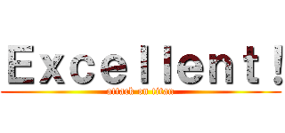 Ｅｘｃｅｌｌｅｎｔ！ (attack on titan)