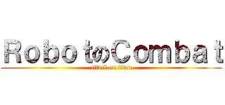 ＲｏｂｏｔのＣｏｍｂａｔ (attack on titan)