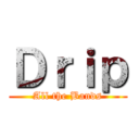 Ｄｒｉｐ (All the Bands)