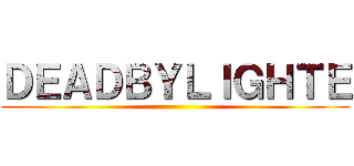 ＤＥＡＤＢＹＬＩＧＨＴＥ ()