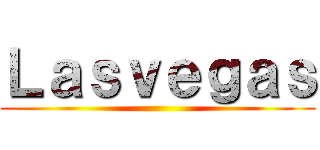 Ｌａｓｖｅｇａｓ ()