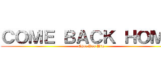 ＣＯＭＥ ＢＡＣＫ ＨＯＭＥ  (Choi Yeo Yin )