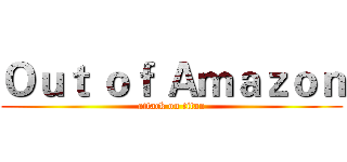 Ｏｕｔ ｏｆ Ａｍａｚｏｎ (attack on titan)