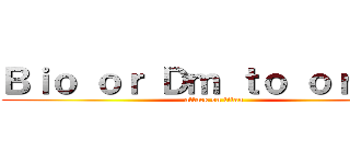 Ｂｉｏ ｏｒ Ｄｍ ｔｏ ｏｒｄｅｒ (attack on titan)