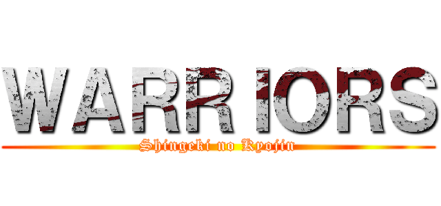 ＷＡＲＲＩＯＲＳ (Shingeki no Kyojin)