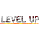 ＬＥＶＥＬ ＵＰ (proceed to the next stage)