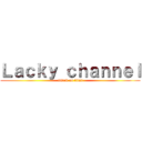 Ｌａｃｋｙ ｃｈａｎｎｅｌ (attack on titan)