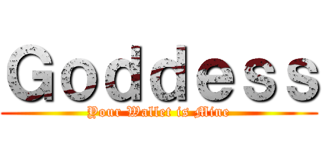 Ｇｏｄｄｅｓｓ (Your Wallet is Mine)