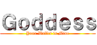 Ｇｏｄｄｅｓｓ (Your Wallet is Mine)