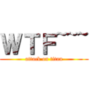 ＷＴＦ~~~ (attack on titan)