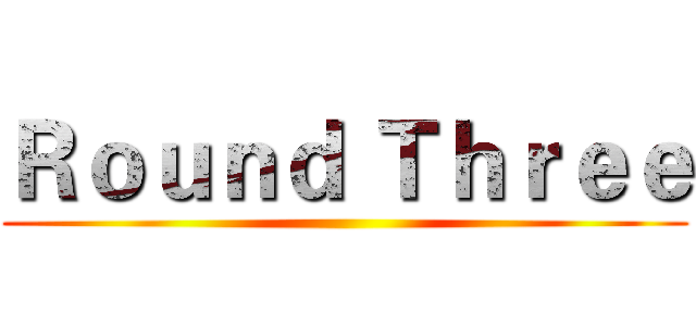 Ｒｏｕｎｄ Ｔｈｒｅｅ ()