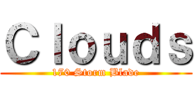Ｃｌｏｕｄｓ (170 Storm Blade)