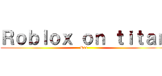 Ｒｏｂｌｏｘ ｏｎ ｔｉｔａｎ (Rot)
