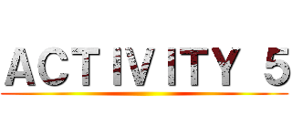 ＡＣＴＩＶＩＴＹ ５ ()