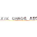 ＸＩＶ．ＣＨＡＯＳ．ＡＥＧＩＳ (~Soul Of Chaos~)