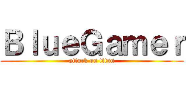 ＢｌｕｅＧａｍｅｒ (attack on titan)