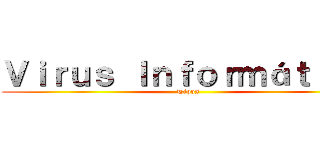 Ｖｉｒｕｓ Ｉｎｆｏｒｍáｔｉｃｏ (Tipos)