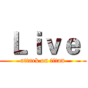  Ｌｉｖｅ  (attack on titan)
