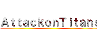 ＡｔｔａｃｋｏｎＴｉｔａｎｓ ()