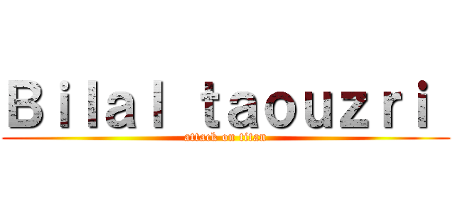 Ｂｉｌａｌ ｔａｏｕｚｒｉ  (attack on titan)