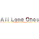 Ａｌｌ Ｌｏｎｅ Ｏｎｅｓ (All Lone Ones)