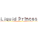 Ｌｉｑｕｉｄ Ｐｒｉｎｃｅｓｓ (リギット プリンセス)