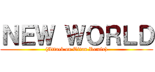 ＮＥＷ ＷＯＲＬＤ ((Attack on Titan Remix))