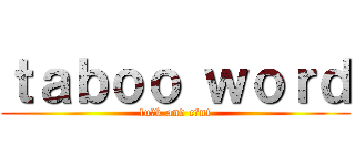 ｔａｂｏｏ ｗｏｒｄ (fu○k and c○nt)