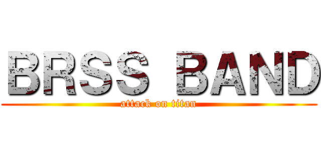 ＢＲＳＳ ＢＡＮＤ (attack on titan)