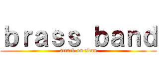 ｂｒａｓｓ ｂａｎｄ (attack on titan)