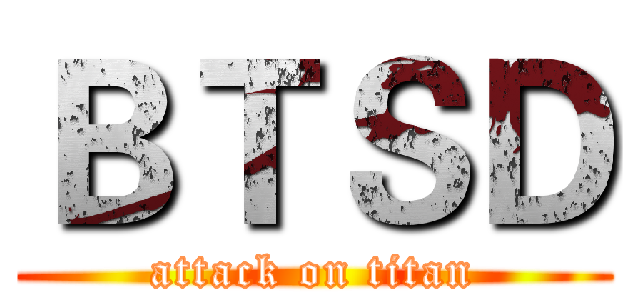 ＢＴＳＤ (attack on titan)