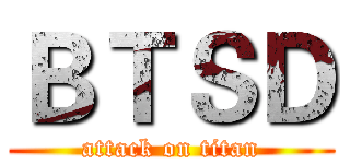 ＢＴＳＤ (attack on titan)
