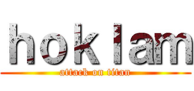 ｈｏｋｌａｍ (attack on titan)