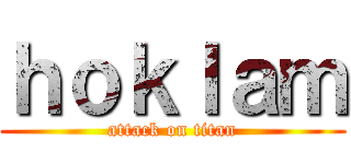 ｈｏｋｌａｍ (attack on titan)