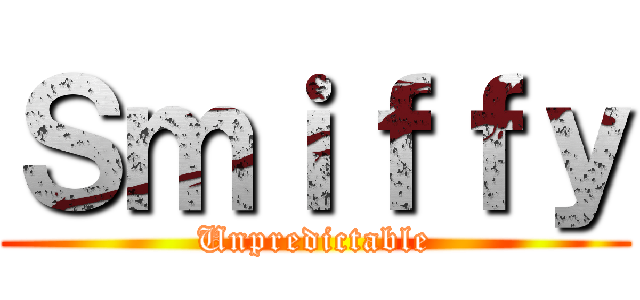 Ｓｍｉｆｆｙ (Unpredictable)