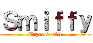 Ｓｍｉｆｆｙ (Unpredictable)