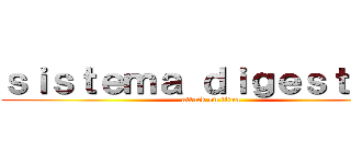 ｓｉｓｔｅｍａ ｄｉｇｅｓｔｉｖｏ (attack on titan)