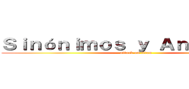 Ｓｉｎóｎｉｍｏｓ ｙ Ａｎóｎｉｍｏｓ (attack on titan)