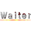 Ｗａｌｔｅｒ ()