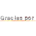 Ｇｒａｃｉａｓ ｐｏｒ  (su atencion)